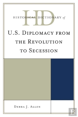 Bertrand.pt - Historical Dictionary Of U.S. Diplomacy From The Revolution To Secession
