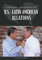 Historical Dictionary Of U.S.-Latin American Relations