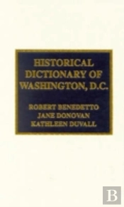 Historical Dictionary Of Washington, D.C.