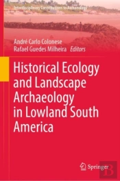 Historical Ecology And Landscape Archaeology In Lowland South America