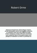Historical Fragments Of The Mogul Empire Of The Morattoes And Of The English Concerns In Indostan