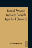 Historical Manuscripts Commission Fourteenth Report, Appendix, Part Ii The Manuscripts Of His Grace The Duke Of Portland, Preserved At Welbeck Abbey (Volume Iii)