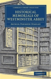Historical Memorials Of Westminster Abbey