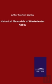 Historical Memorials Of Westminster Abbey