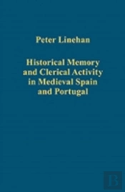 Historical Memory And Clerical Activity In Medieval Spain And Portugal