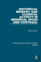 Historical Memory And Clerical Activity In Medieval Spain And Portugal