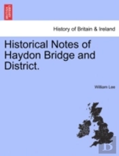 Historical Notes Of Haydon Bridge And District.