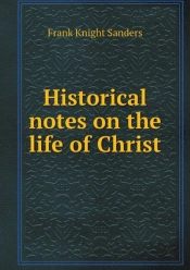 Historical Notes On The Life Of Christ