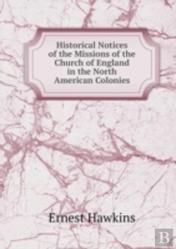 Bertrand.pt - Historical Notices Of The Missions Of The Church Of England In The North American Colonies