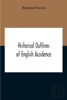 Historical Outlines Of English Accidence, Comprising Chapters On The History And Development Of The Language, And On Word Formation