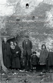 Historical Perspectives On Parenthood And Childhood In Ireland