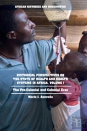 Historical Perspectives On The State Of Health And Health Systems In Africa, Volume I