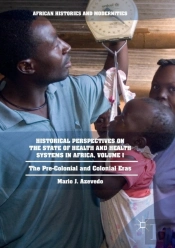 Historical Perspectives On The State Of Health And Health Systems In Africa, Volume I