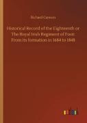 Historical Record Of The Eighteenth Or The Royal Irish Regiment Of Foot
