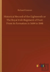 Historical Record Of The Eighteenth Or The Royal Irish Regiment Of Foot