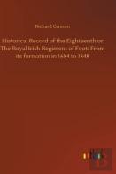 Historical Record Of The Eighteenth Or The Royal Irish Regiment Of Foot