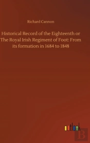 Historical Record Of The Eighteenth Or The Royal Irish Regiment Of Foot