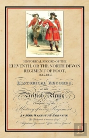 Historical Record Of The Eleventh, Or The North Devon Regiment Of Foot, 1685-1845