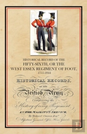 Historical Record Of The Fifty-Sixth, Or The West Essex Regiment Of Foot, 1755-1844