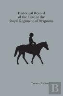 Historical Record Of The First, Or The Royal Regiment Of Dragoons