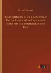 Historical Record Of The Fourteenth Or The Buckinghamshire Regiment Of Foot