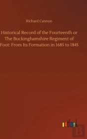 Historical Record Of The Fourteenth Or The Buckinghamshire Regiment Of Foot