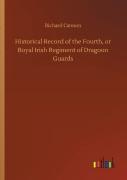 Historical Record Of The Fourth, Or Royal Irish Regiment Of Dragoon Guards
