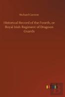 Historical Record Of The Fourth, Or Royal Irish Regiment Of Dragoon Guards