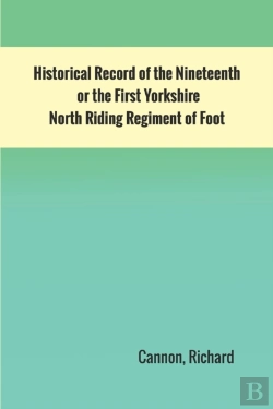 Bertrand.pt - Historical Record Of The Nineteenth, Or The First Yorkshire North Riding Regiment Of Foot