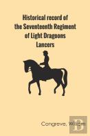 Historical Record Of The Seventeenth Regiment Of Light Dragoons;-Lancers