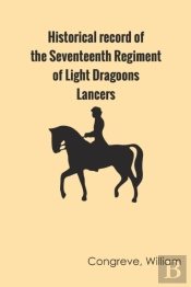 Historical Record Of The Seventeenth Regiment Of Light Dragoons;-Lancers