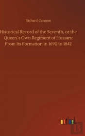 Historical Record Of The Seventh, Or The Queen'S Own Regiment Of Hussars
