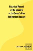 Historical Record Of The Seventh, Or The Queen'S Own Regiment Of Hussars