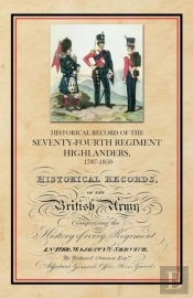 Historical Record Of The Seventy-Fourth Regiment, Highlanders, 1787-1850