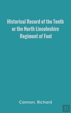 Bertrand.pt - Historical Record Of The Tenth, Or The North Lincolnshire, Regiment Of Foot,