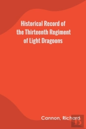 Historical Record Of The Thirteenth Regiment Of Light Dragoons