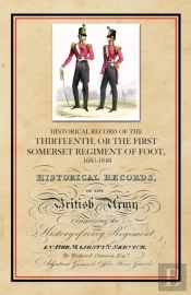 Historical Record Of The Thirteenth, The First Somerset Regiment Of Foot 1685-1848