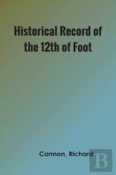 Historical Record Of The Twelfth, Or The East Suffolk, Regiment Of Foot