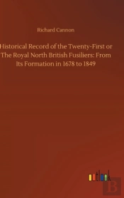 Historical Record Of The Twenty-First Or The Royal North British Fusiliers