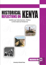 Historical Reflections On Kenya. Intellectual Adventurism, Politics And International Relations