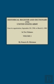 Historical Register And Dictionary Of The United States Army, From Its Organization, September 29, 1789, To March 2, 1903. In Two Volumes. Volume 2