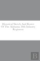 Historical Sketch And Roster Of The Alabama 38th Infantry Regiment