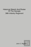 Historical Sketch And Roster Of The Georgia 38th Infantry Regiment