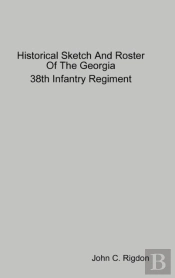 Historical Sketch And Roster Of The Georgia 38th Infantry Regiment