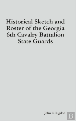 Bertrand.pt - Historical Sketch And Roster Of The Georgia 6th Cavalry Battalion State Guards