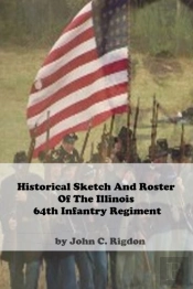 Historical Sketch And Roster Of The Illinois 64th Infantry Regiment