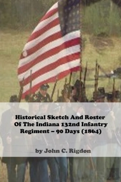 Bertrand.pt - Historical Sketch And Roster Of The Indiana 132nd Infantry  Regiment - 90 Days (1864)