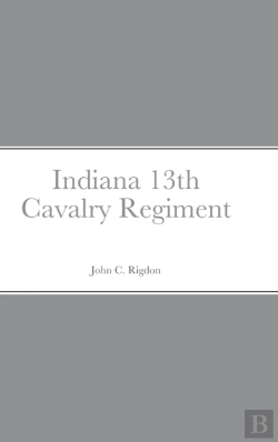 Bertrand.pt - Historical Sketch And  Roster Of The Indiana 13th Cavalry Regiment
