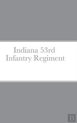 Bertrand.pt - Historical Sketch And  Roster Of The Indiana 53rd  Infantry Regiment