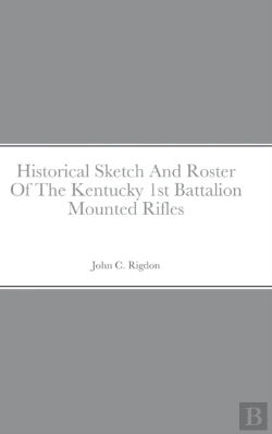 Bertrand.pt - Historical Sketch And Roster Of The Kentucky 1st Battalion Mounted Rifles